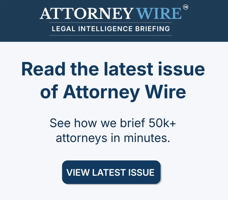 Attorney Wire legal intelligence briefing newsletter read by 100k attorneys